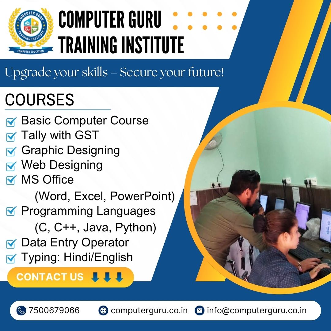 Ready to boost your career with in-demand computer skills?
From Basic Computer to Programming Languages, we’ve got the right course for you! ✅
🌐 Web Designing | 🎨 Graphic Designing | 📊 Tally with GST | 🧑‍💻 MS Office | 📥 Data Entry & more!

📍 Join now and secure your future with certified training.
📞 Call: 7500679066
🌍 Visit: computerguru.co.in
📧 Email: info@computerguru.co.in
#computertraining #skilldevelopment #computercourses #careerupgrade #digitalindia #computerguru